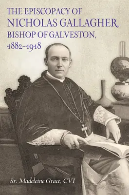 L'épiscopat de Nicholas Gallager, évêque de Galveston, 1882_1918 - The Episcopacy of Nicholas Gallager, Bishop of Galveston, 1882_1918