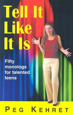 Dire les choses telles qu'elles sont : Cinquante monologues pour adolescents talentueux - Tell It Like It Is: Fifty Monologs for Talented Teens