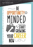 Soyez à l'écoute des opportunités : Développez votre carrière dès maintenant - Be Opportunity-Minded: Start Growing Your Career Now