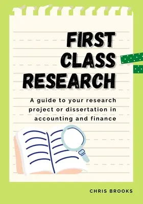 First Class Research : Un guide pour votre projet de recherche ou votre mémoire en comptabilité et en finance - First Class Research: A guide to your research project or dissertation in accounting and finance