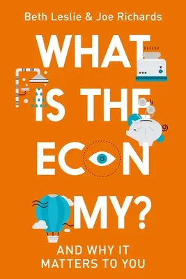 Qu'est-ce que l'économie ? Et pourquoi c'est important pour vous - What Is the Economy?: And Why It Matters to You