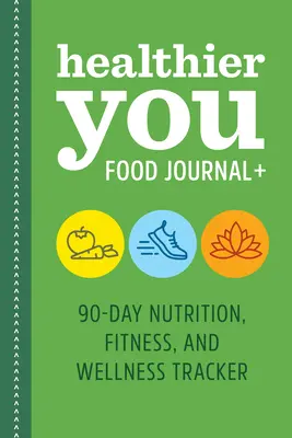 Journal alimentaire + : 90 jours de suivi de la nutrition, de la forme physique et du bien-être - Healthier You Food Journal +: 90-Day Nutrition, Fitness, and Wellness Tracker