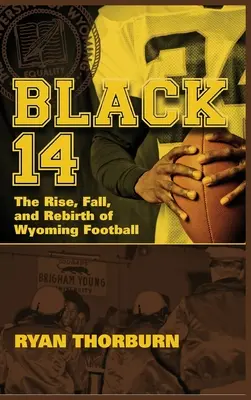 Black 14 : L'ascension, la chute et la renaissance du football du Wyoming - Black 14: The Rise, Fall and Rebirth of Wyoming Football