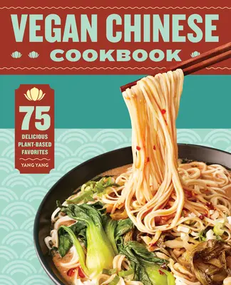 Livre de cuisine chinoise végétalienne : 75 délicieux plats préférés à base de plantes - Vegan Chinese Cookbook: 75 Delicious Plant-Based Favorites