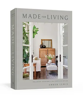 Made for Living : Une collection d'intérieurs pour tous les styles - Made for Living: Collected Interiors for All Sorts of Styles