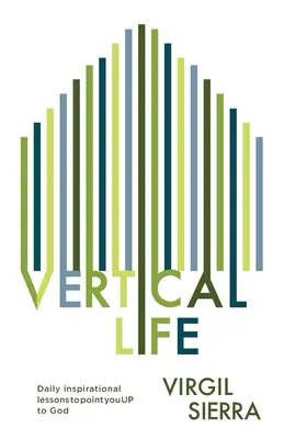 Vertical Life : Des leçons inspirantes quotidiennes pour vous diriger vers Dieu - Vertical Life: Daily inspirational lessons to point you UP to God