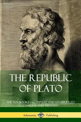 La République de Platon : Les Dix Livres ? Complet et non abrégé (Classiques de la philosophie grecque) - The Republic of Plato: The Ten Books ? Complete and Unabridged (Classics of Greek Philosophy)