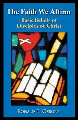 La foi que nous affirmons : Les croyances fondamentales des Disciples du Christ - The Faith We Affirm: Basic Beliefs of Disciples of Christ