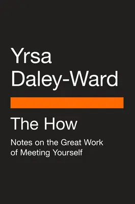 Le Comment : Notes sur le grand travail de la rencontre avec soi-même - The How: Notes on the Great Work of Meeting Yourself