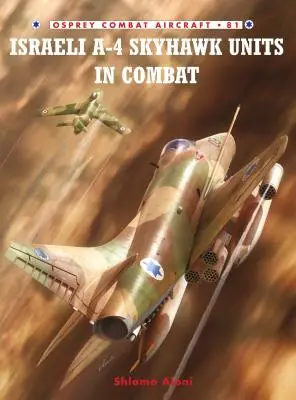 Les unités israéliennes d'A-4 Skyhawk au combat - Israeli A-4 Skyhawk Units in Combat