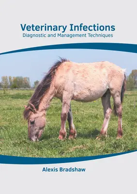 Infections vétérinaires : Techniques de diagnostic et de gestion - Veterinary Infections: Diagnostic and Management Techniques