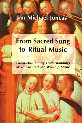 Du chant sacré à la musique rituelle : Compréhensions du vingtième siècle de la musique de culte catholique romaine - From Sacred Song to Ritual Music: Twentieth-Century Understandings of Roman Catholic Worship Music