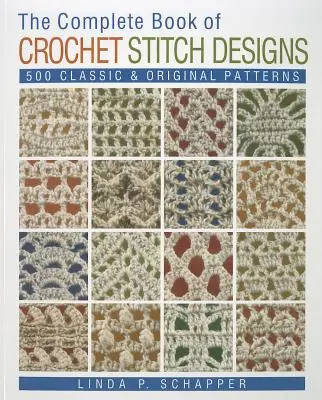 The Complete Book of Crochet Stitch Designs, 1 : 500 Classic & Original Patterns (en anglais) - The Complete Book of Crochet Stitch Designs, 1: 500 Classic & Original Patterns