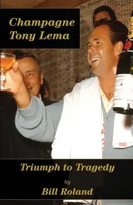 Champagne Tony Lema : Du triomphe à la tragédie - Champagne Tony Lema: Triumph to Tragedy
