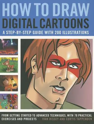 Comment dessiner des dessins animés numériques : Un guide pas à pas avec 200 illustrations : De l'initiation aux techniques avancées, avec 70 exercices pratiques - How to Draw Digital Cartoons: A Step-By-Step Guide with 200 Illustrations: From Getting Started to Advanced Techniques, with 70 Practical Exercises