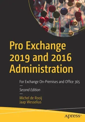 Administration Pro Exchange 2019 et 2016 : Pour Exchange sur site et Office 365 - Pro Exchange 2019 and 2016 Administration: For Exchange On-Premises and Office 365