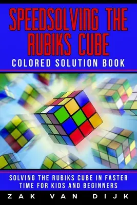 Speedsolving the Rubik's Cube Colored Solution Book : Résoudre le Rubik's Cube plus rapidement pour les enfants et les débutants - Speedsolving the Rubik's Cube Colored Solution Book: Solving the Rubik's Cube in Faster Time for Kids and Beginners