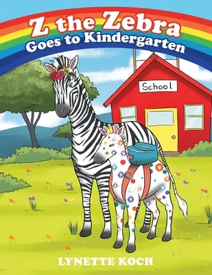 Z le zèbre va à l'école maternelle - Z the Zebra Goes to Kindergarten