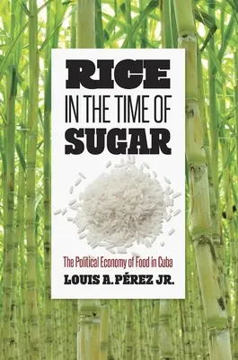 Le riz au temps du sucre : L'économie politique de l'alimentation à Cuba - Rice in the Time of Sugar: The Political Economy of Food in Cuba