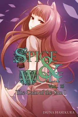 Spice and Wolf, tome 15 (roman léger) : La pièce du soleil I - Spice and Wolf, Vol. 15 (Light Novel): The Coin of the Sun I