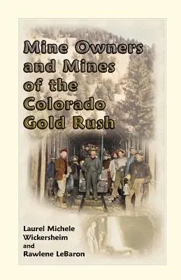 Propriétaires de mines et mines de la ruée vers l'or du Colorado - Mine Owners and Mines of the Colorado Gold Rush