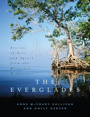 Les Everglades : Histoires de courage et d'esprit dans la nature sauvage des mangroves - The Everglades: Stories of Grit and Spirit from the Mangrove Wilderness