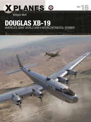 Douglas Xb-19 : Le bombardier intercontinental géant de l'Amérique de la Seconde Guerre mondiale - Douglas Xb-19: America's Giant World War II Intercontinental Bomber