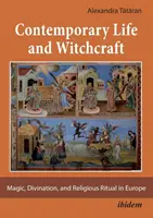 Vie contemporaine et sorcellerie - Magie, divination et rituels religieux en Europe - Contemporary Life and Witchcraft - Magic, Divination, and Religious Ritual in Europe