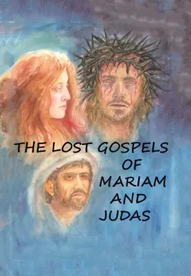 Les évangiles perdus de Mariam et Judas - The Lost Gospels of Mariam & Judas