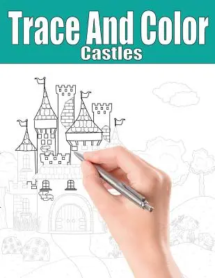 Tracez et coloriez : Châteaux : Livre d'activités pour adultes - Trace and Color: Castles: Adult Activity Book