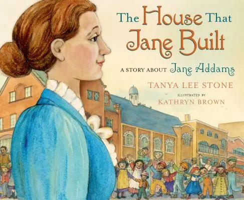 La maison que Jane a construite : Une histoire de Jane Addams - The House That Jane Built: A Story about Jane Addams