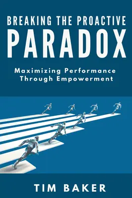 Briser le paradoxe de la proactivité : maximiser les performances grâce à l'autonomisation - Breaking the Proactive Paradox: Maximizing Performance Through Empowerment