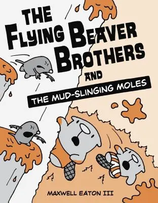 Les frères castors volants et les taupes de la boue - The Flying Beaver Brothers and the Mud-Slinging Moles