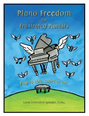 Piano Freedom for Frustrated Pianists : Jouer par note, par accord ou à l'oreille - Piano Freedom for Frustrated Pianists: Play by note, chord or ear