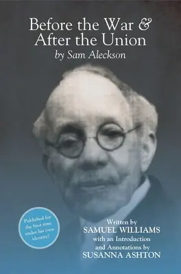 Avant la guerre et après l'Union : Une autobiographie par Sam Aleckson (Samuel Williams) - Before the War, and After the Union: An Autobiography by Sam Aleckson (Samuel Williams)