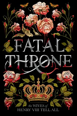 Le trône fatal : Les femmes d'Henri VIII racontent tout - Fatal Throne: The Wives of Henry VIII Tell All