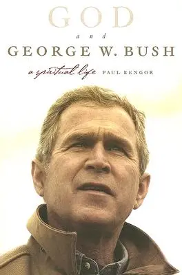 Dieu et George W. Bush : Une vie spirituelle - God and George W. Bush: A Spiritual Life