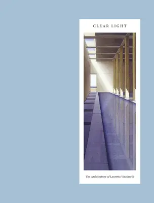 Clair de lumière : L'architecture de Lauretta Vinciarelli - Clear Light: The Architecture of Lauretta Vinciarelli