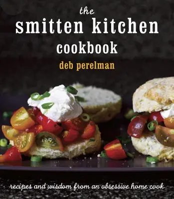 Le livre de cuisine de la cuisine Smitten : Recettes et sagesse d'une cuisinière à domicile obsessionnelle - The Smitten Kitchen Cookbook: Recipes and Wisdom from an Obsessive Home Cook