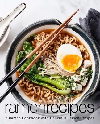 Recettes de Ramen : Un livre de recettes de ramen avec de délicieuses recettes de ramen (2e édition) - Ramen Recipes: A Ramen Cookbook with Delicious Ramen Recipes (2nd Edition)