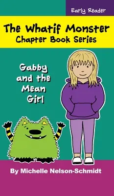 Série de livres à chapitres Whatif Monster : Gabby et la méchante fille - The Whatif Monster Chapter Book Series: Gabby and the Mean Girl