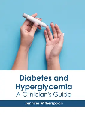 Diabète et hyperglycémie : Guide du clinicien - Diabetes and Hyperglycemia: A Clinician's Guide