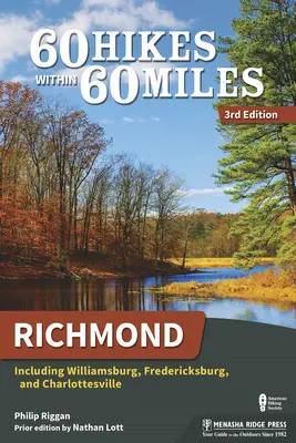 60 randonnées à moins de 60 miles : Richmond : incluant Williamsburg, Fredericksburg et Charlottesville - 60 Hikes Within 60 Miles: Richmond: Including Williamsburg, Fredericksburg, and Charlottesville