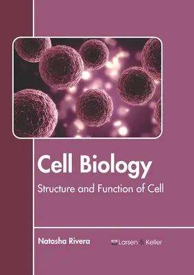 Biologie cellulaire : Structure et fonction de la cellule - Cell Biology: Structure and Function of Cell