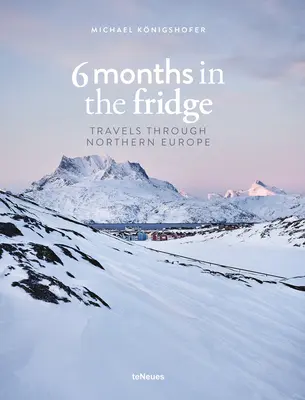 6 mois dans le frigo : Voyages en Europe du Nord - 6 Months in the Fridge: Travels Through Northern Europe