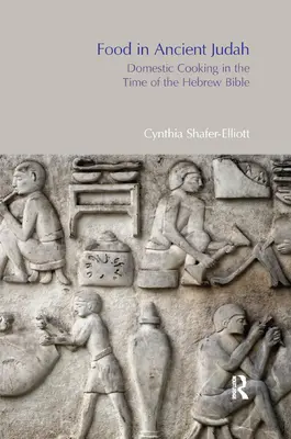 L'alimentation dans la Judée antique : La cuisine domestique à l'époque de la Bible hébraïque - Food in Ancient Judah: Domestic Cooking in the Time of the Hebrew Bible