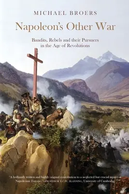 L'autre guerre de Napoléon ; Bandits, rebelles et leurs poursuivants à l'ère des révolutions - Napoleon's Other War; Bandits, Rebels and their Pursuers in the Age of Revolutions