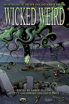 Wicked Weird : Une anthologie des écrivains d'horreur de la Nouvelle-Angleterre - Wicked Weird: An Anthology of the New England Horror Writers