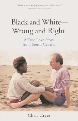 Noir et blanc, mal et bien : Une véritable histoire d'amour à South Central - Black and White-Wrong and Right: A True Love Story from South Central