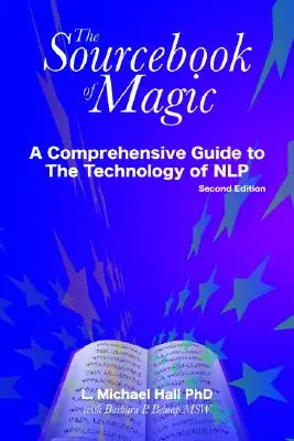 Le livre des sources de la magie : Un guide complet des schémas de changement de la Nlp - The Sourcebook of Magic: A Comprehensive Guide to Nlp Change Patterns